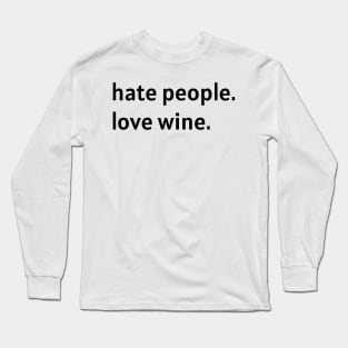 Hate People. Love Wine. (Black Text) Long Sleeve T-Shirt